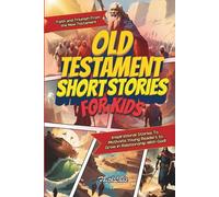 Old Testament Short Stories for Kids: Inspirational Stories of Faith and Triumph From the Old Testament To Motivate Young Readers to Grow in Relationship With God!