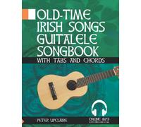 Old-Time Irish Songs - Guitalele Songbook for Beginners with Tabs and Chords