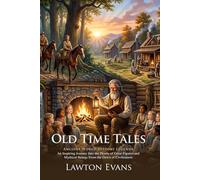 Old Time Tales: A Collection of Inspiring Narratives and World Lore: Classic Tales for Young Minds - Illustrated with Biography and Commentary