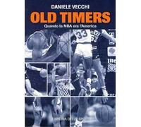 Old Timers. Quando la NBA era l'America