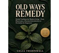 Old Ways Remedy: Herbal Traditions for Modern Living-From Plant to Jar, a Practical Introduction to Herbalism for Beginners