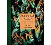 Old world italian: recipes and secrets from our travels in italy: a cookbo...