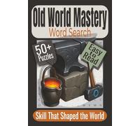 Old World Mastery Word Search Puzzle Book: Puzzles featuring Traditional Crafts, Artisan Tools, Historic Trades