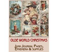 Olde World Christmas Junk Journal Pages & Ephemera: for Scrapbooking, Collage and Paper Crafts, Art Journaling