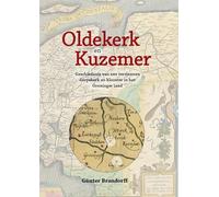 Oldekerk en Kuzemer: De geschiedenis van een verdwenen klosster en dorpskerk in het Groninger land