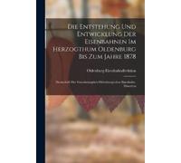 Oldenburg Eisen Die Entstehung Und Entwicklung Der Eisenbahnen Im He (Tascabile)