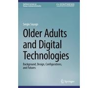Older Adults and Digital Technologies: Background, Design, Configurations, and Futures