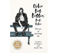 Older but Better, but Older: From the authors of How To Be Parisian