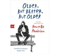 Older, but Better, but Older: Von den Autorinnen von How to Be Parisian Wherever You Are: Noch mehr Esprit, Eleganz & Lässigkeit à la française - Deutsche Ausgabe