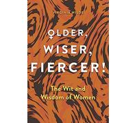 Older, Wiser, Fiercer!: The Wit and Wisdom of Women