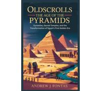OldScrolls: The Age of the Pyramids: Dynasties, Sacred Temples, and the Transformation of Egypt’s First Golden Era
