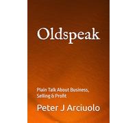 Oldspeak: Plain Talk About Business, Selling & Profit