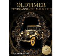 Oldtimer Malbuch Für Erwachsene: Oldtimer-Muster zum Ausmalen - Stressabbau & Entspannung