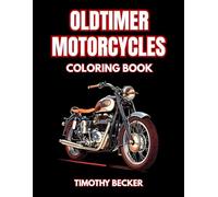 Oldtimer Motorcycles Coloring Book: 38 Retro Bike Pages with Classic Moto Styling, Detailed Engine Parts and Vintage Road Scenes - Ideal for Adult ... Bikes, Retro Motors and Mechanical Line Art