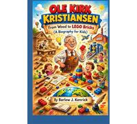 OLE KIRK KRISTIANSEN: From Wood to LEGO Bricks (A Biography for Kids)