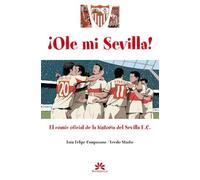 Ole mi Sevilla : cómic oficial de la historia del Sevilla F.C.