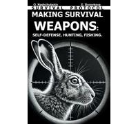 Oleg Nashchubsk Making Survival Weapons: Self-Defense, Hunting, Fish (Tascabile)
