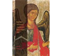 Oleg Tarasov How Divine Images Became Art: Essays on the Rediscovery (Tascabile)