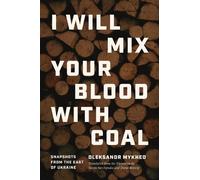 Oleksandr Mykhed I Will Mix Your Blood with Coal (Tascabile)