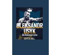 OLEKSANDR USYK BIOGRAPHY: Rise to Legendary Status