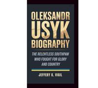 OLEKSANDR USYK BIOGRAPHY: The Relentless Southpaw Who Fought for Glory and Country