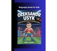 OLEKSANDR USYK: From Soccer Fields to Boxing Glory Biography Book for kids