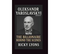 OLEKSANDR YAROSLAVSKYI BIOGRAPHY: The Billionaire Behind the Scenes