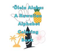 ʻŌlelo Aloha: A Hawaiian Alphabet Coloring Book: Learn the Hawaiian Alphabet Through Art, Culture, and Creativity