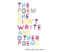Olena Kalytiak Davis The Poem She Didn't Write and Other Poems (Tascabile)