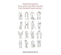 Olena Kalytiak Shattered Sonnets, Love Cards, and Other Off and Bac (Tascabile)
