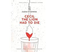 Olena Stiazhkina Cecil the Lion Had to Die (Copertina rigida)
