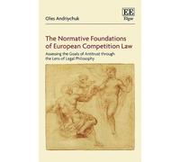 Oles Andriychuk The Normative Foundations of European Competi (Copertina rigida)