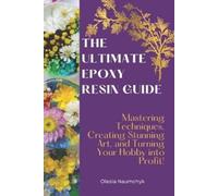 Olesia Naumchyk The Ultimate Epoxy Resin Guide (Tascabile)