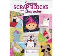 Olesya Lebedenko Sewing Scrap Blocks with Character (Tascabile)