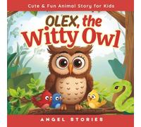 Olex the Witty Owl: A Bedtime Story Book for Toddlers, Preschoolers, and Kids Ages 2-5: Children's Animal Picture Story Book about Friendship, Bravery, and Smart Thinking