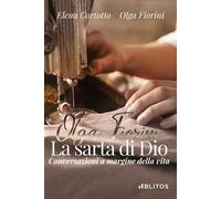 Olga Fiorini, la sarta di Dio. Conversazioni a margine della vita