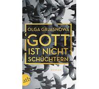 Olga Grjasnowa Gott ist nicht schuchtern (Tascabile)