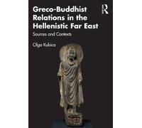 Olga Kubica Greco-Buddhist Relations in the Hellenistic Far East (Tascabile)