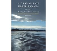 Olga Lovick A Grammar of Upper Tanana, Volume 1 (Copertina rigida)
