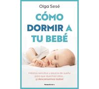 Olga Sesé Cómo dormir a tu bebé/ How to Get Your Baby to Sleep (Tascabile)
