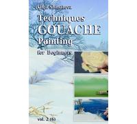 Olga Shmatova Techniques Gouache Painting for Beginners vol.2 (Tascabile)