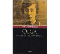 Olga. Vita di un'ebrea comunista