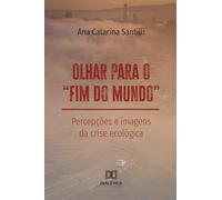 Olhar para o "fim do mundo": Percepções e imagens da crise ecológica