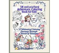 Oli and Leo's Floral Adventure, Coloring Book for Kids: A Whimsical Coloring Journey Through a World of Blossoms