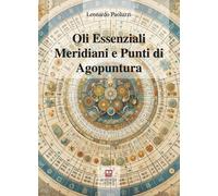 Oli essenziali. Meridiani e punti di agopuntura - Paoluzzi Leonardo