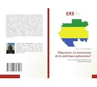 Oliguisme: Le renouveau de la politique gabonaise?: De la 'Transition militaire' à la Présidentialisation