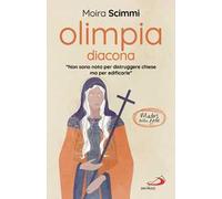 Olimpia diacona. «Non sono nota per distruggere chiese ma per edificarle»