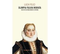 Olimpia Fulvia Morata. Una vita tra Rinascimento e Riforma