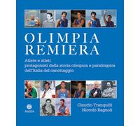 Olimpia Remiera. Le Atlete E Gli Atleti Protagonisti Della Storia Del Canottaggi