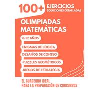 Olimpiadas Matemáticas: 100+ Ejercicios Divertidos con Soluciones Detalladas para 8-12 años | El Cuaderno Ideal para la Preparación de Concursos y Olimpiadas Matemáticas (Primaria y ESO)